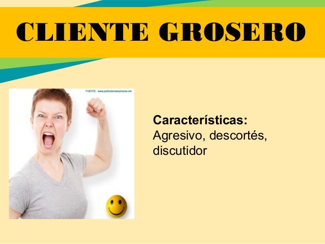 Cliente grosero y sabelotodo
