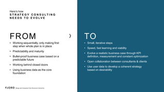 Strategy Prototyping
How to act in uncertain times
When facing the unknown, act your way
into the future that you desire, don’t
think your way into it. Thinking does not
change reality, nor does it necessarily
lead to any learning.
Leonard A. Schlesinger, Harvard Business School
 