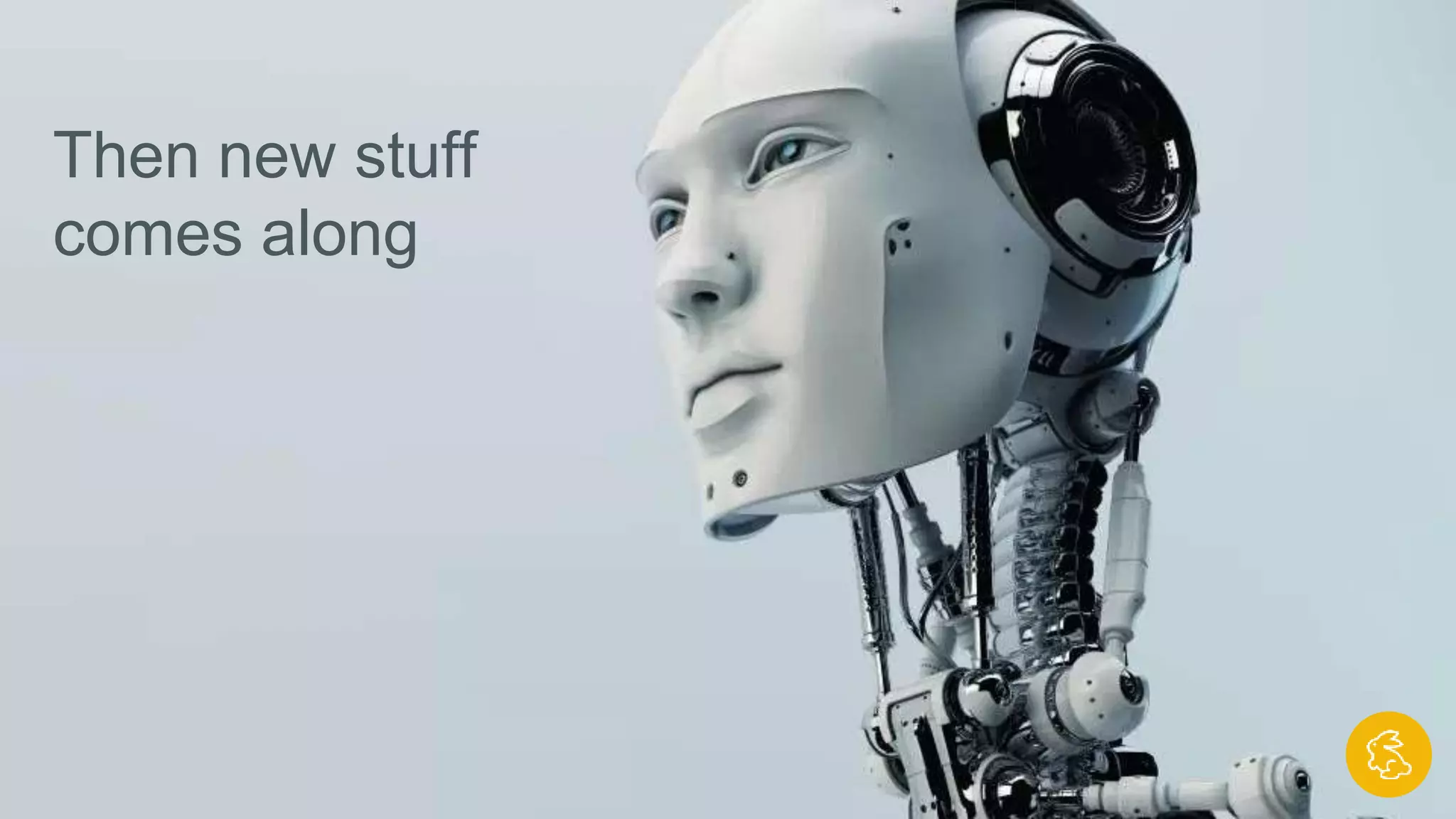 Then new stuff
comes along