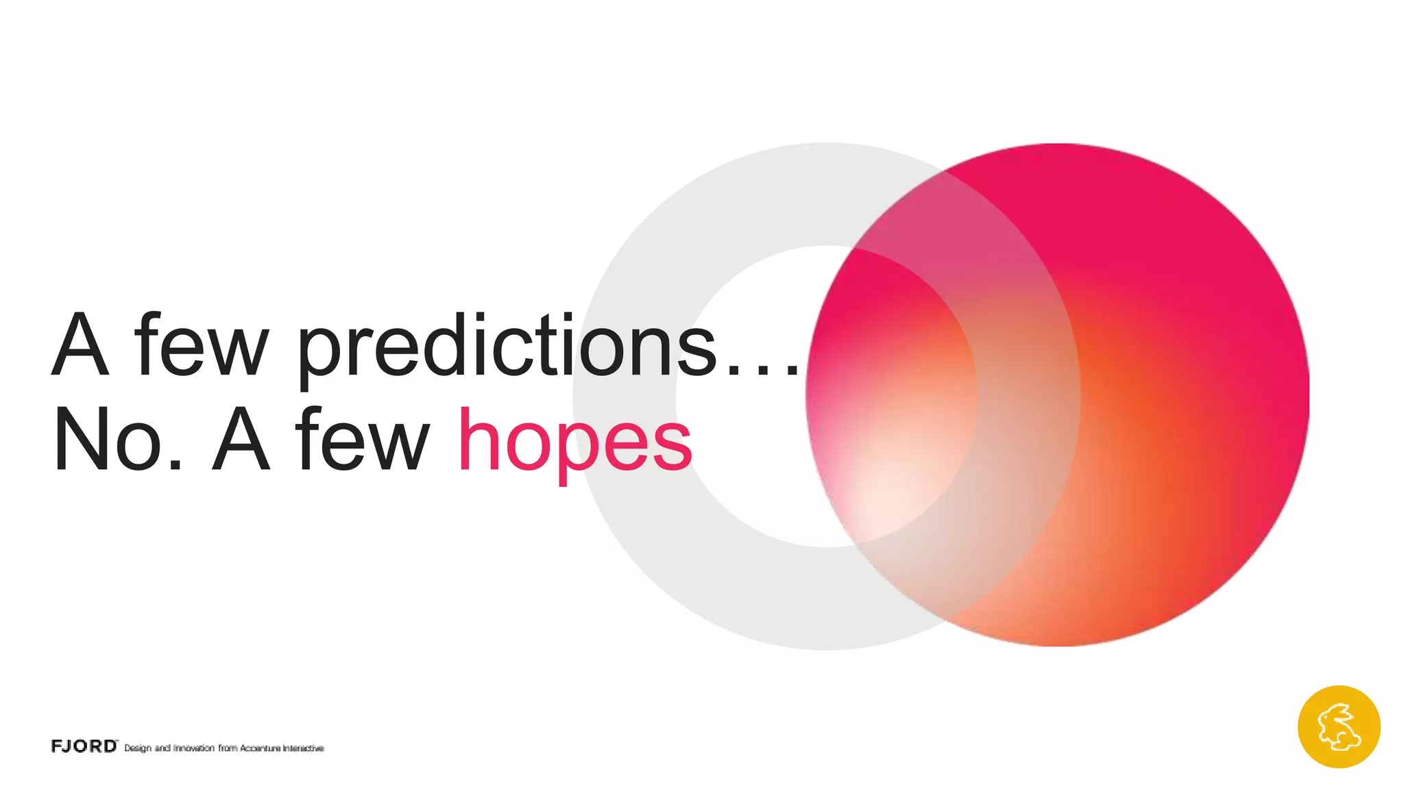 A few
predictions…
No. A few hopes
34