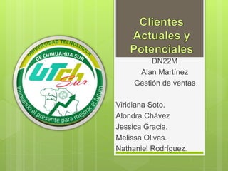 DN22M
Alan Martínez
Gestión de ventas
• Viridiana Soto.
• Alondra Chávez
• Jessica Gracia.
• Melissa Olivas.
• Nathaniel Rodríguez.
 