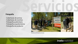 Servicios
Acciona Infraestructuras
Fotografía
· Coberturas de prensa
· Coberturas de eventos
· Fotografía publicitaria
· Fotografía arquitectónica
· Fotografía de producto
 