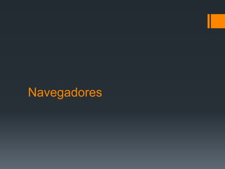 Navegadores
 