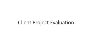 Client Project Evaluation
 