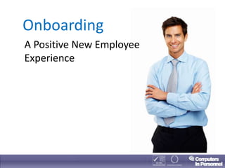 Onboarding
A Positive New Employee
Experience
 