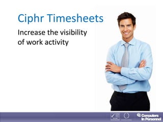 Ciphr Timesheets
Increase the visibility
of work activity
 