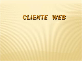 CLIENTE WEB
 
