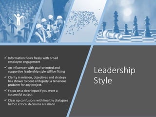 Leadership
Style
 Information flows freely with broad
employee engagement
 An influencer with goal-oriented and
supporti...