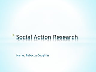 Name: Rebecca Coughlin
*
 