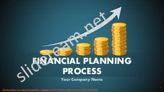 FINANCIAL PLANNING
PROCESS
Your Company Name
1
Instructions to download this editable PPT Presentation are in the last slide
 