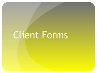 Client Forms
 