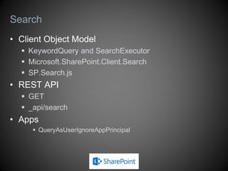 REST API History
 SharePoint 2010
 Initial REST API added
 /_vti_bin/ListData.svc
 Exposed CRUD operations on list data
 SharePoint 2013
 REST API expands and evolves
 ListData.svc deprecated
 Still available for backwards compatibility
 RESTful operations added to /_vti_bin/Client.svc
 /_api added as an alias for /_vti_bin/Client.svc
 