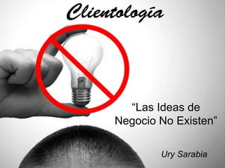 “Las Ideas de
Negocio No Existen”

        Ury Sarabia
        @sarabiau
 