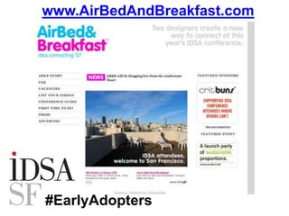 #EarlyAdopters
www.AirBedAndBreakfast.com
 