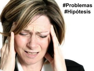 #Problemas
 #Hipótesis
 