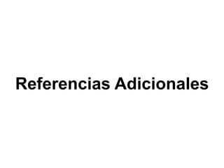 Referencias Adicionales
 