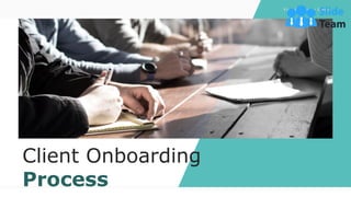 Client Onboarding
Process
Your Company Name
 