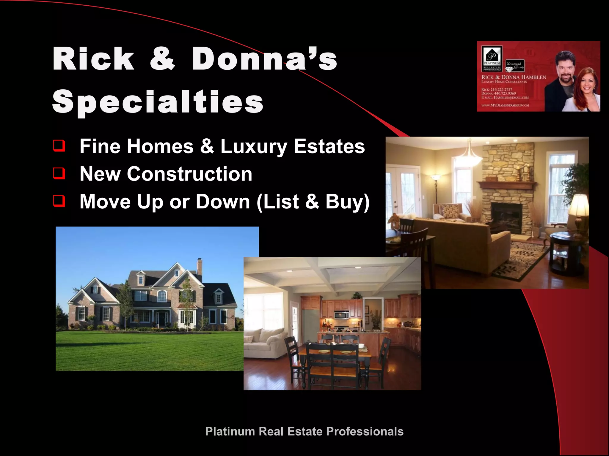Rick & Donna’s Specialties Fine Homes & Luxury Estates New Construction Move Up or Down (List & Buy) Platinum Real Estate Professionals 