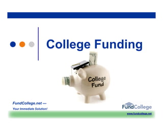 College Funding



FundCollege.net
FundCollege net ---
Your Immediate Solution!
                                   www.fundcollege.net
 