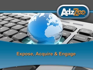 Expose, Acquire & Engage 