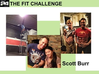 Scott Burr
THE FIT CHALLENGE
 
