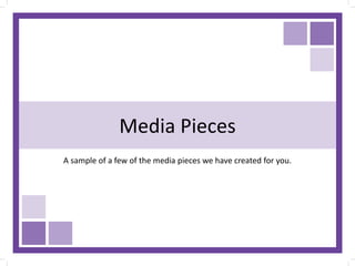 Media Pieces
A sample of a few of the media pieces we have created for you.
 