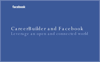 CareerBuilder and Facebook Leverage an open and connected world 