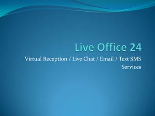 Live Office 24 Virtual Reception / Live Chat / Email / Text SMS  Services 