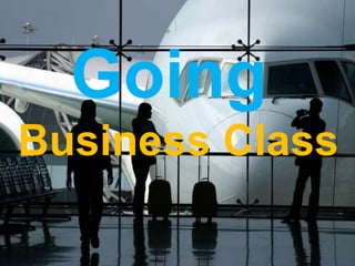 Copyright © Freedom Business Coaching Ltd 2006. All Rights Reserved and Asserted
Going
Business Class
 