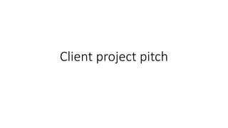 Client project pitch
 