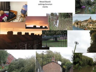 Mood Board:
settings/environ
ments
 