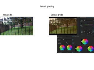 Colour grading
No grade Colour grade
 