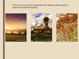 These are some previous images from their websites gallery, done by
people who attend the sessions
 