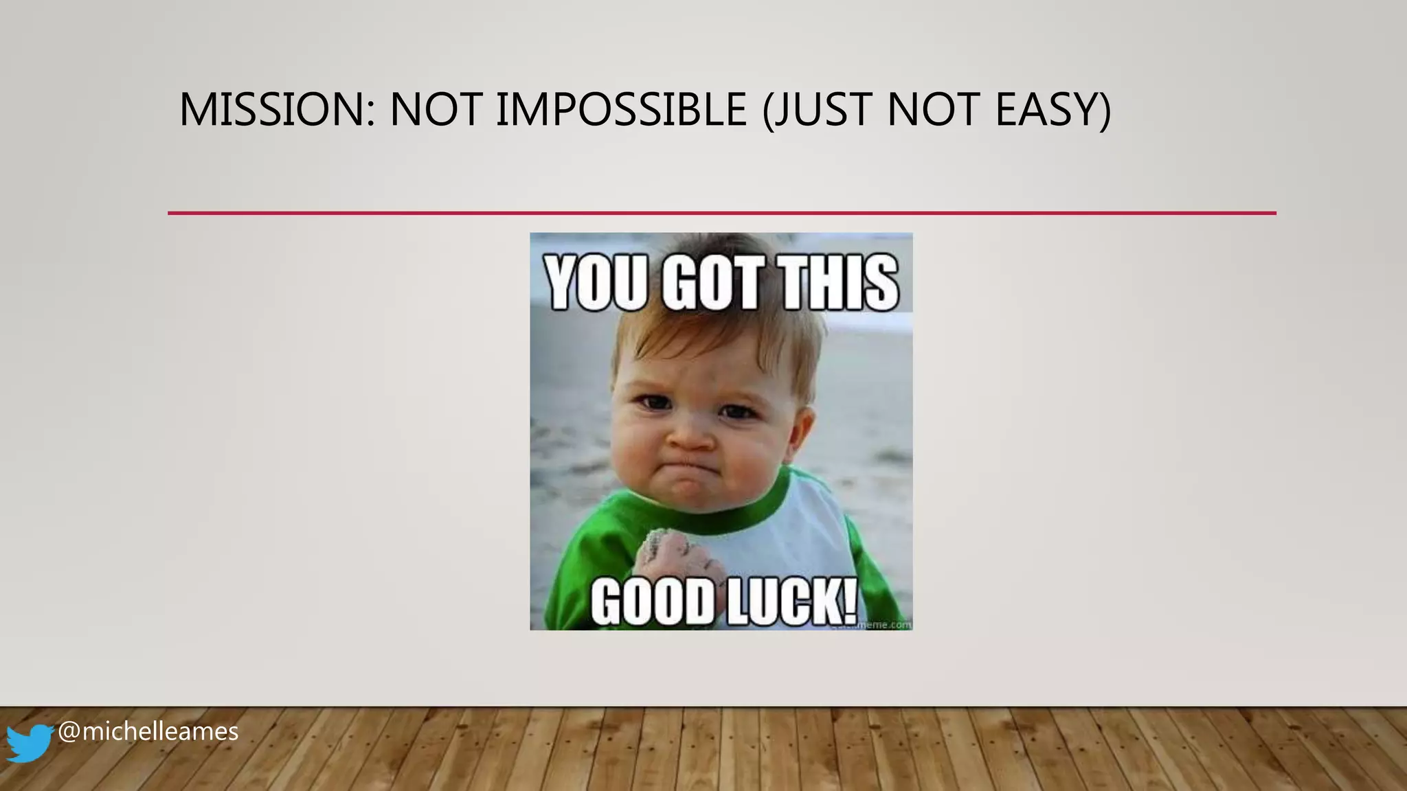 MISSION: NOT IMPOSSIBLE (JUST NOT EASY)
@michelleames
 