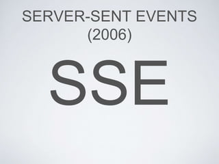 SERVER-SENT EVENTS
(2006)
 