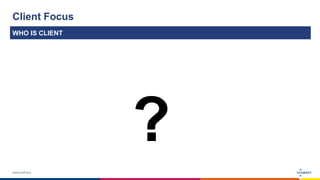 www.luxoft.com
Client Focus
WHO IS CLIENT
?
 