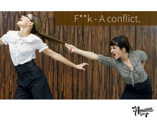 F**k - A conflict.

 