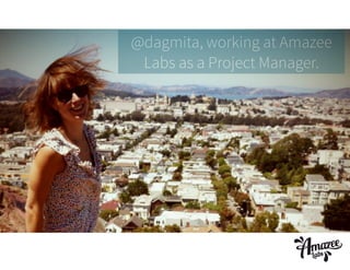 @dagmita, working at Amazee
Labs as a Project Manager.

 