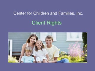 Center for Children and Families, Inc.

Client Rights

 
