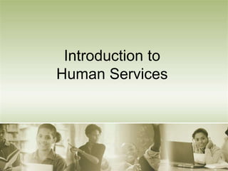 Introduction to
Human Services
 