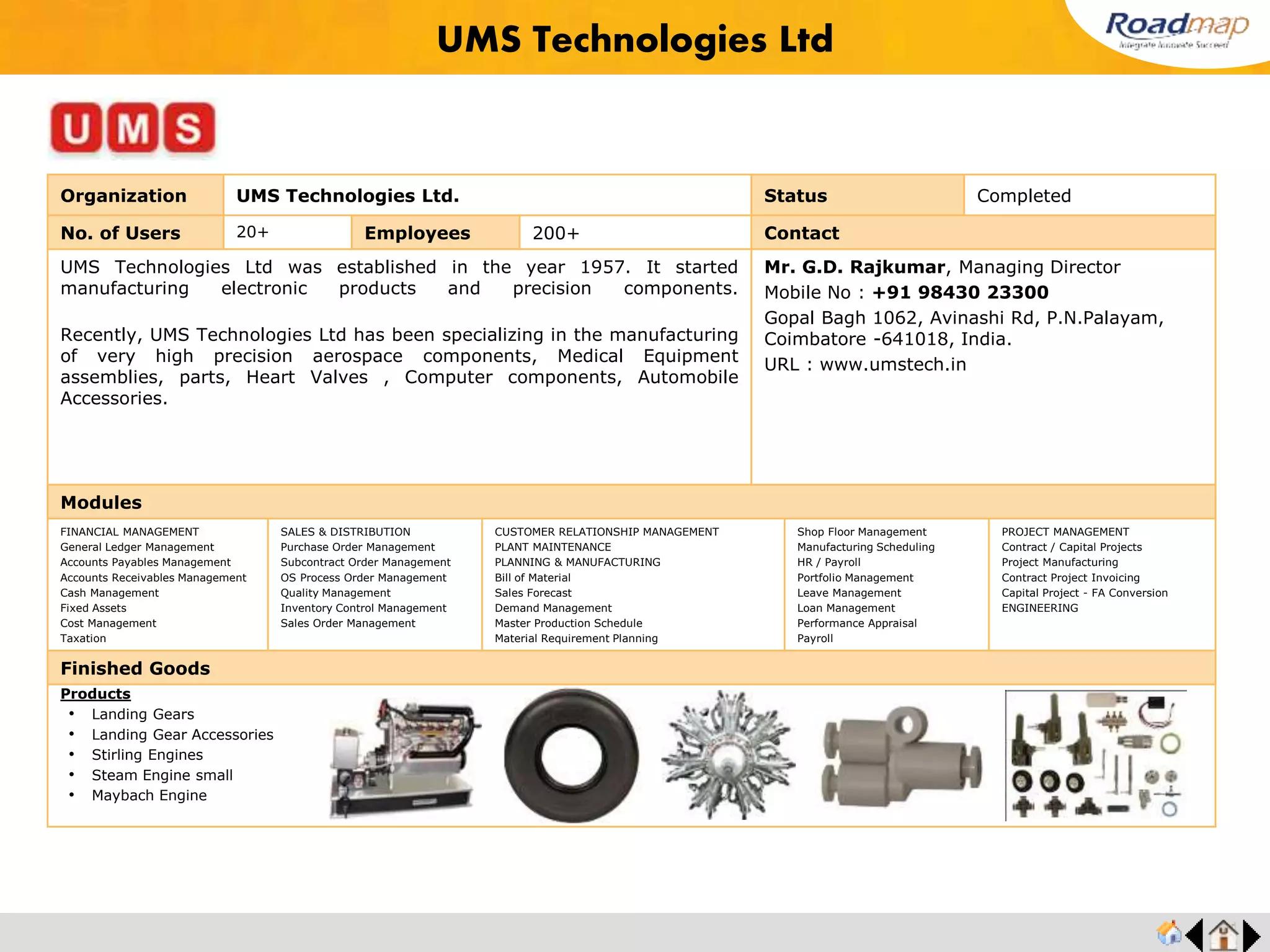 ®
Organization Kasa Anlagen India Private Limited Status Completed
No. of Users 50 Employees 200+ No. of Units / Branches 1 Contact
Kasa Anlagen, formerly known as Elektro Anlagen, is a Total Solutions provider in the
fields of Industrial Automation and Electricals. In addition, to manufacturing Power and
Industrial Control Panels, Kasa Anlagen provides solutions in Application Study, Design
and Development, Software Development, Training, After Sales Service, System
Integration & Start-Up, and Turnkey Project Management.
Mr. M.S. Balaji, Managing Director
Mobile : +91 9444081533
No. 18, SIDCO Industrial Estate,
Thirumudivakkam, Chennai – 600 044, India.
URL : www.kasaanlagen.com
Modules
FINANCIAL MANAGEMENT
General Ledger Management
Accounts Payables Management
Accounts Receivables Management
Cash Management
Fixed Assets
Cost Management
Taxation
SALES & DISTRIBUTION
Purchase Order Management
Subcontract Order Management
OS Process Order Management
Quality Management
Inventory Control Management
Sales Order Management
CUSTOMER RELATIONSHIP MANAGEMENT
PLANT MAINTENANCE
PLANNING & MANUFACTURING
Bill of Material
Sales Forecast
Demand Management
Master Production Schedule
Material Requirement Planning
Shop Floor Management
Manufacturing Scheduling
HR / Payroll
Portfolio Management
Leave Management
Loan Management
Performance Appraisal
Payroll
PROJECT MANAGEMENT
Contract / Capital Projects
Project Manufacturing
Contract Project Invoicing
Capital Project - FA Conversion
ENGINEERING
Finished Goods
Kasa Anlagen India Private Limited
Products
• Power distribution for green field cement plant
• Wind tunnel
• Sub station automation
 