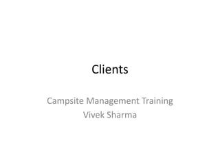 Clients
Campsite Management Training
Vivek Sharma
 