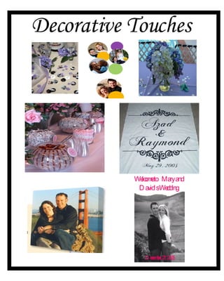 Decorative Touches Welcome to  Mary and David’s Wedding December 27, 2005 