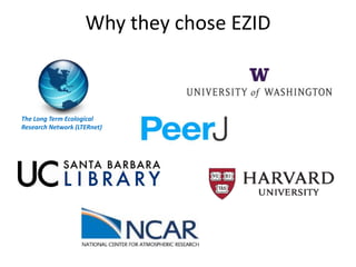 Why they chose EZID
The Long Term Ecological
Research Network (LTERnet)
 