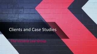 Clients and Case Studies
The Victoria Law Group
 