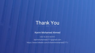 Karim Mohamed Ahmed
Thank You
 