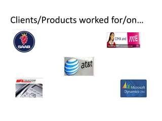 Clients/Products worked for/on…
 