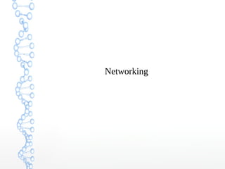 Networking
 