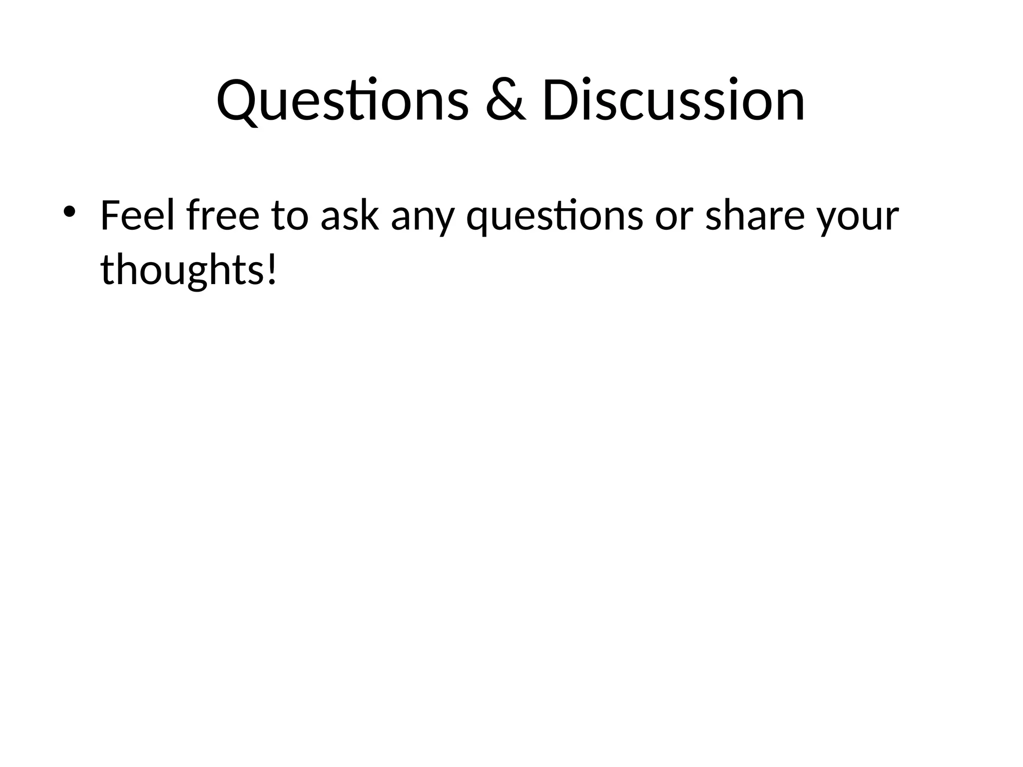 Questions & Discussion
• Feel free to ask any questions or share your
thoughts!
 