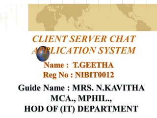 CLIENT SERVER CHAT
APPLICATION SYSTEM

 